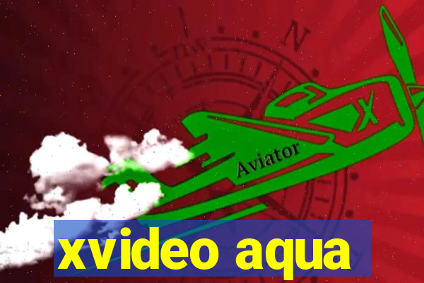 xvideo aqua